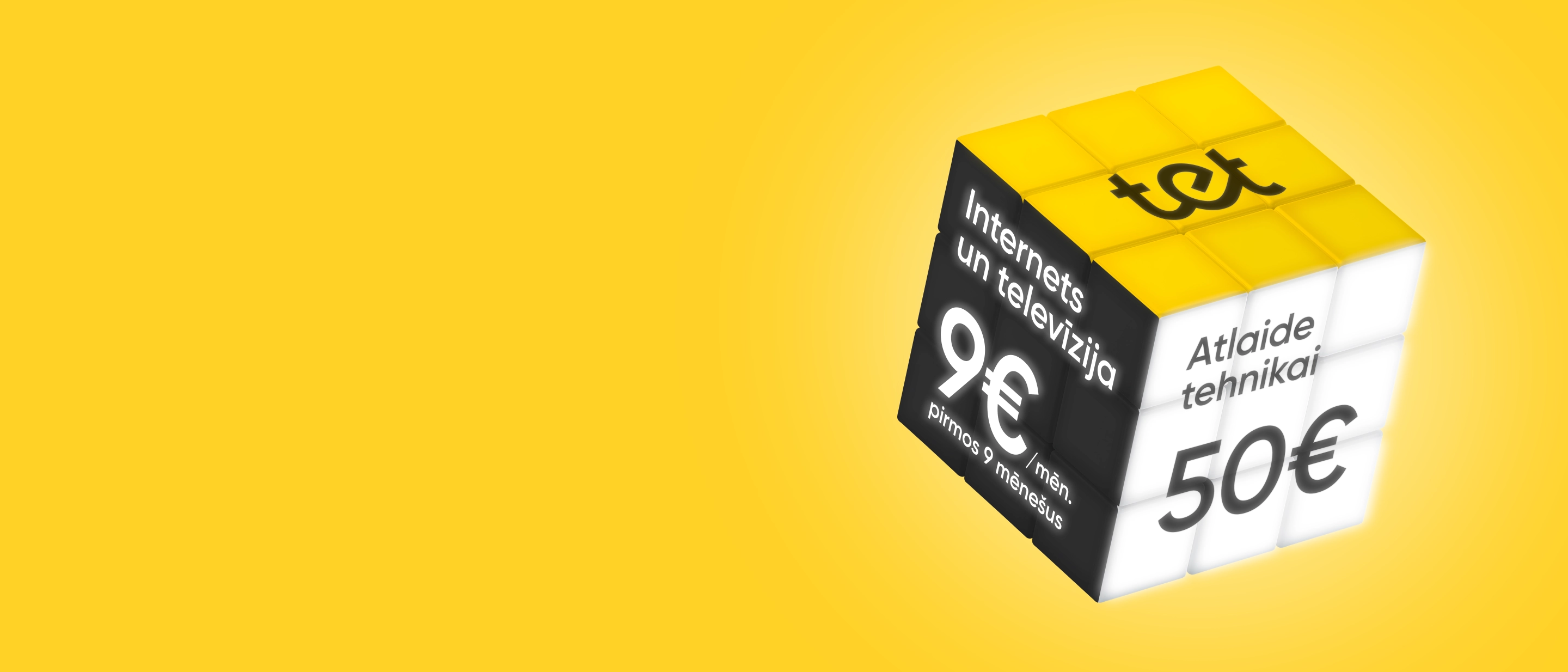 Dzeltenā tonī ieturēts 3D kubs ar tet logotipu; sānos: ‘Internets un televīzija 9€ mēnesī pirmos 9 mēnešus’ un ‘Atlaide tehnikai 50€’.