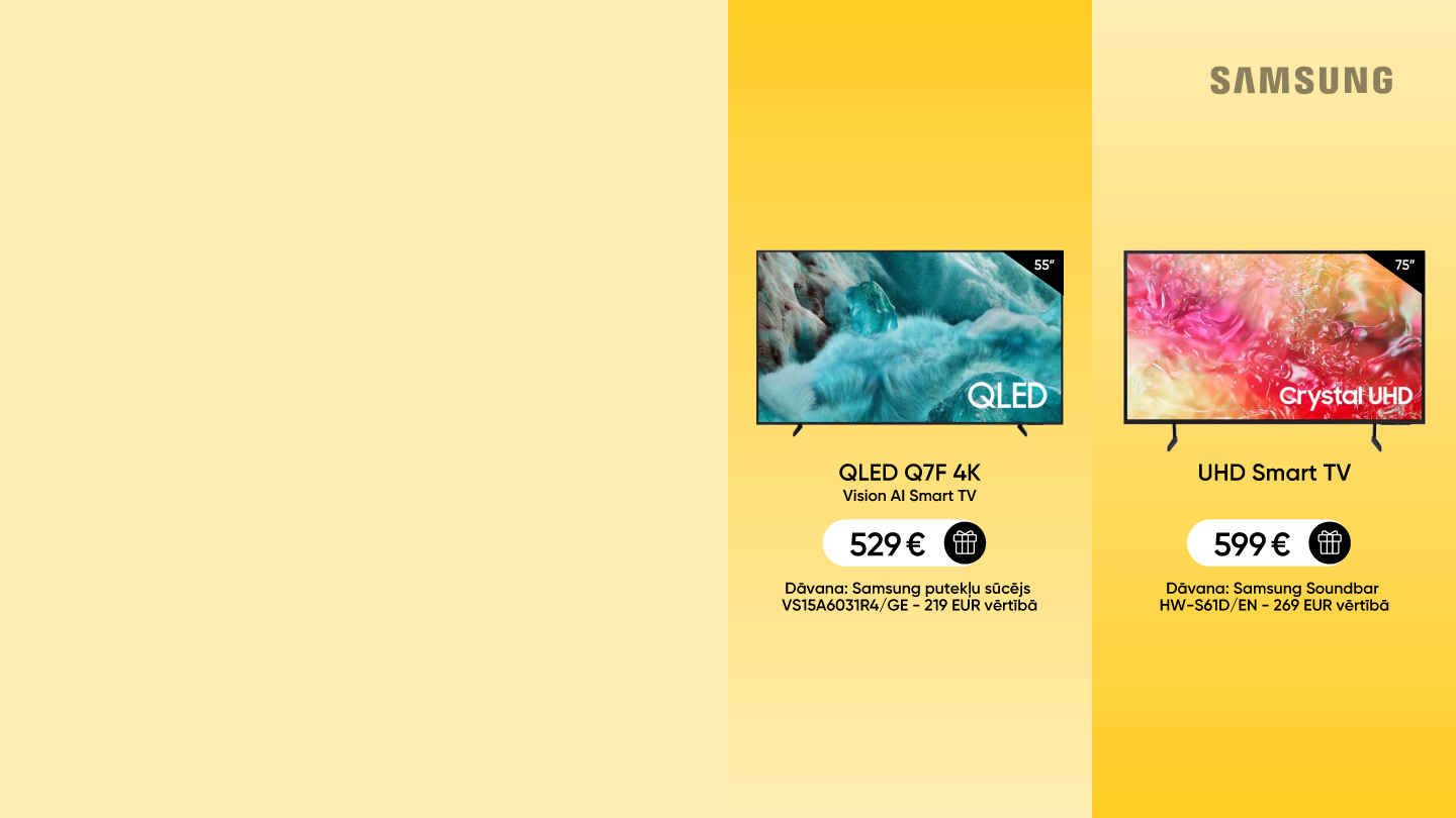 Samsung televizori - QLED Q7F 4K Vision AI Smart TV (55”) par 529 € ar dāvanā putekļu sūcēju. UHD Smart TV (75”) par 599 € ar dāvanā soundbar.